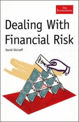 Dealing With Financial Risk (The Economist) by Shirreff, David