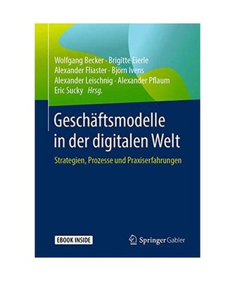 Geschäftsmodelle in der digitalen Welt: Strategien, Prozesse und Praxiserfahrun