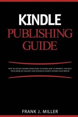 Kindle Publishing Guide - How To Create eBooks From Start To Finish, How To Prom