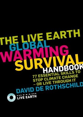 The Live Earth Global Warming Survival Handbook: 77 Essential Skills to Stop Cli