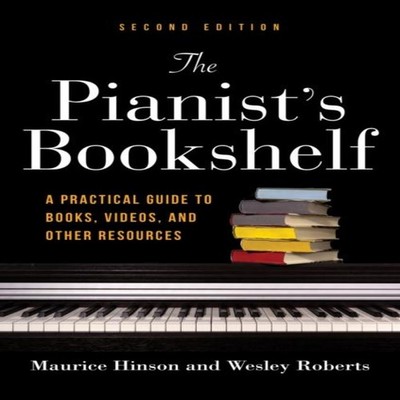 The Pianist's Bookshelf Second Edition A Practical Guide to Books