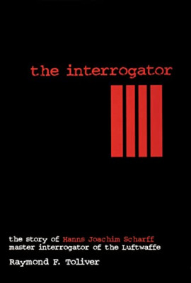 The Interrogator: Story of Hanns Joachim Scharff Master - HardBack NEW Toliver,