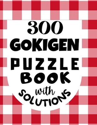 300 GOKIGEN PUZZLE BOOK - with SOLUTIONS: Japanese Puzzle Book - Easy, Medium an