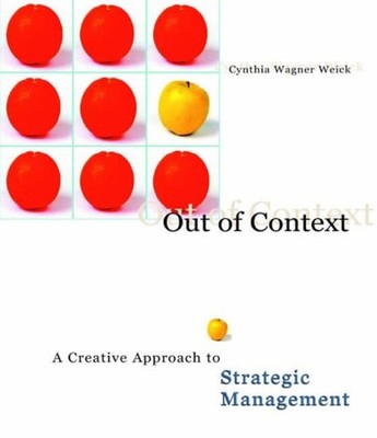 Out of Context : A Creative Approach to Strategic Management Pape