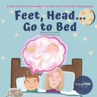 Feet, Head Go to Bed - Paperback By Haworth, Amy - GOOD