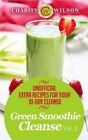 Green Smoothie Cleanse: Vol. 2 Unofficial Extra Recipes for Your 10-Day Cleanse by Charity Wilson (Paperback / softback, 2015)