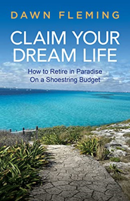 Claim Your Dream Life: How to Retire in Paradise on a S - Paperback NEW Fleming,
