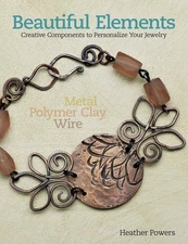 Beautiful Elements: Creative Components to Personalize Your Jewelry by Powers