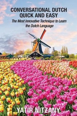Conversational Dutch Quick and Easy: The Most Innovative Technique to Learn the 
