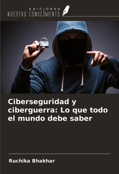 Ruchika Bhakhar | Ciberseguridad Y Ciberguerra: Lo Que Todo El Mundo Debe Saber-image