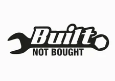 Built not Bought Vinyl Die Cut Car Decal Sticker - FREE SHIP-