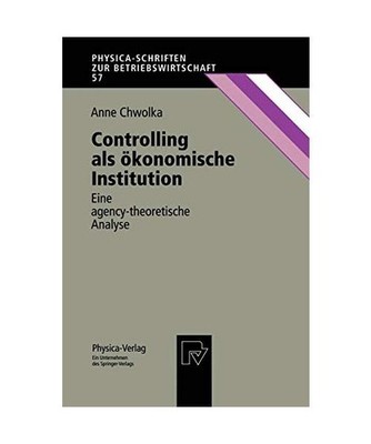 Controlling als ökonomische Institution: Eine agency-theoretische Analyse: Eine