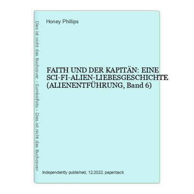FAITH UND DER KAPITÄN: EINE SCI-FI-ALIEN-LIEBESGESCHICHTE (ALIENENTFÜHRUNG, Band