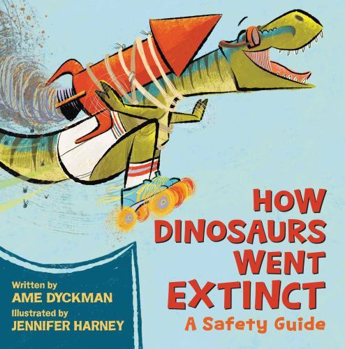 How Dinosaurs Went Extinct : A Safety Guide by Ame Dyckman (2023, Hardcover)