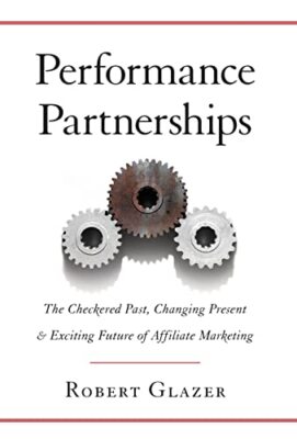 Performance Partnerships: The Checkered Past, Changing Present and Exciting F...