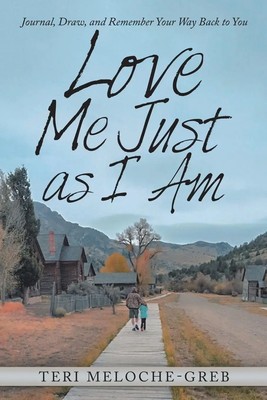 Love Me Just as I Am Journal, Draw, and Remember Your Way Back to You Buch 2019