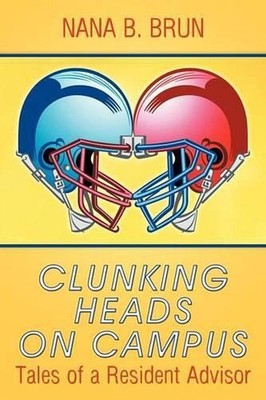 Clunking Heads on Campus: Tales of a Resident Advisor by Nana B. Brun (English)