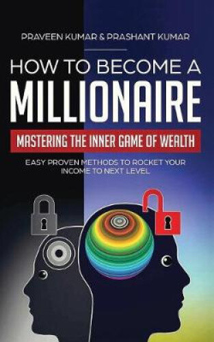 How to Become a Millionaire: Mastering the Inner Game of Wealth: Easy Proven