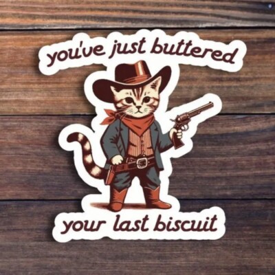 Sticker - Cowboy Cat, Buttered Your Last Biscuit Funny Decal, 3  Western Kitty