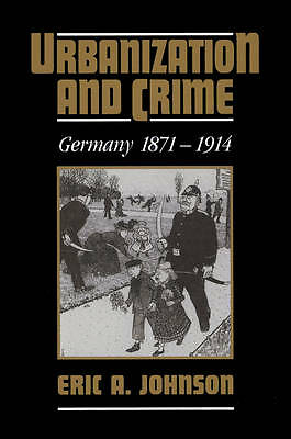 Urbanization and Crime Germany 1871–1914 Johnson Paperback 9780521527002