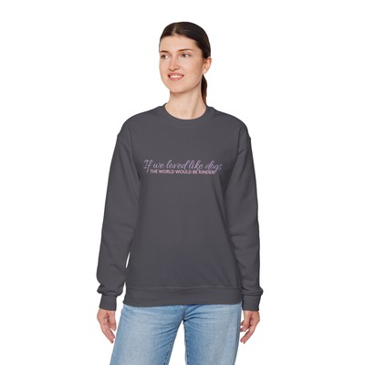 Crewneck Sweatshirt - ''If We Loved Like Dogs, the World Would Be Kinder''