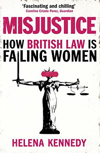 Misjustice: How British Law is Failing Women,Helena Kennedy