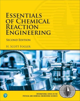 Essentials of Chemical Reaction Engineering (International Series in the Phy...
