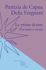LE PRIME DONNE  - DE CAPUA PATRIZIA, FERGNANI DELIA - Farina