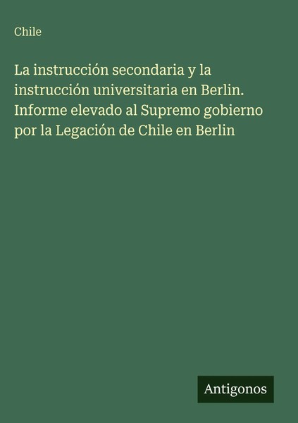 Chile | La InstruccióN Secondaria Y La InstruccióN Universitaria En Berlin....-image
