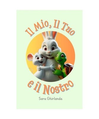 Il mio, il tuo e il nostro: Il coniglietto Pio pensa che tutto sia ''Mio!''. Impar