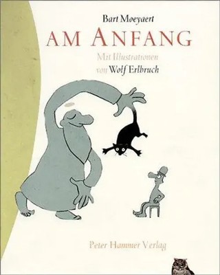 Am Anfang Wolf Erlbruch (u. a.) Buch 32 S. Deutsch 2003 Peter Hammer Verlag GmbH