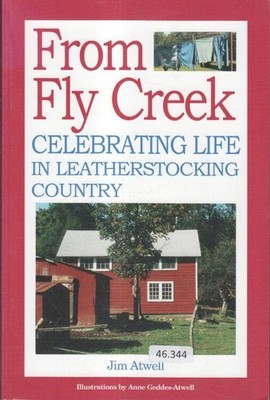 From Fly Creek: Celebrating Life In Leatherstocking Country. Atwell, Jim: