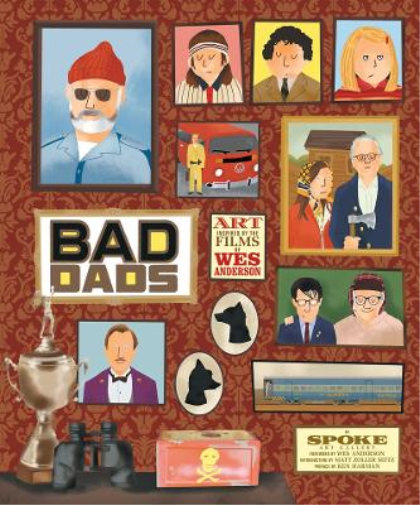 Spoke Art Gallery The Wes Anderson Collection: Bad Dads (Copertina rigida)