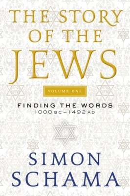 The Story of the Jews Volume One : Finding the Words 1000 BC-1492