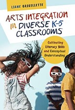 ARTS INTEGRATION IN DIVERSE K5 CLASSROOMS: CULTIVATING By Liane Brouillette *VG*