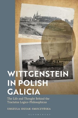 Wittgenstein in Polish Galicia: The Life and Thought Behind the Tractatus Logico