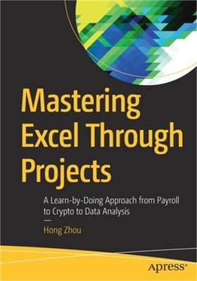 Mastering Excel Through Projects: A Learn-by-Doing Approach from Payroll to Cryp