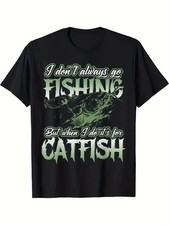 Men's Funny Catfish Slogan T-Shirt - I Don't Always Go Fishing But When I Do I