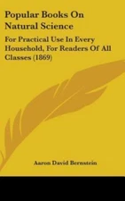 Popular Books on Natural Science : For Practical Use in Every Household, for ...