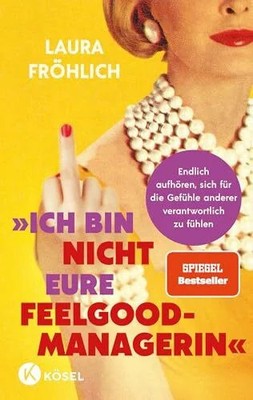 Ich bin nicht eure Feelgood-Managerin!: Endlich aufhören, Buch Kösel-Verlag