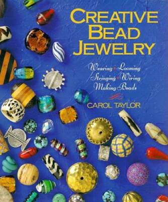 Creative Bead Jewelry: Weaving, Looming, Stringing, Wiring, Making Beads - GOOD