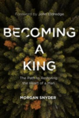 Becoming a King: The Path to Restoring the Heart of a Man - Hardcover - GOOD