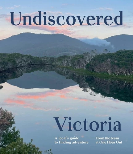 Undiscovered Victoria: A Locals' Guide to Finding Adventure by One Hour Out Pape - Picture 1 of 1
