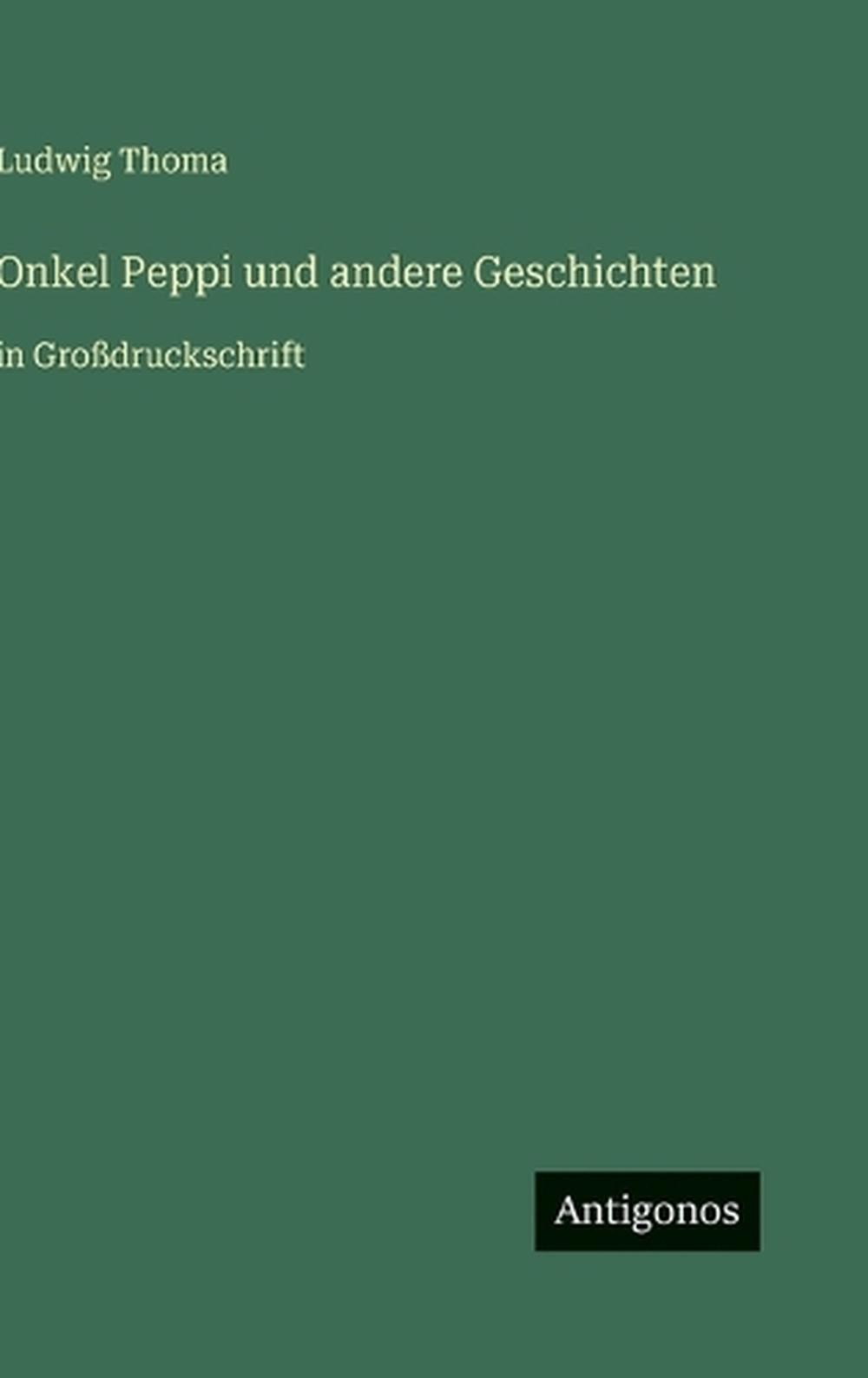 Onkel Peppi und andere Geschichten: in Grossdruckschrift by Ludwig Thoma (German