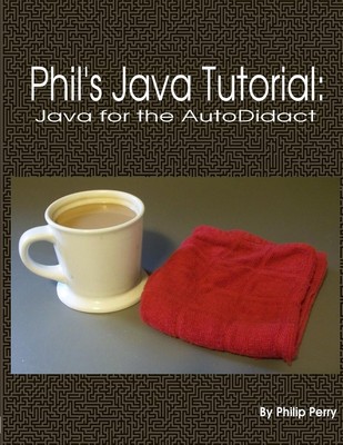 Phil's Java Tutorial Java for the Autodidact Philip Perry Taschenbuch Englisch