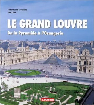 Le Grand Louvre de la pyramide à l'orangerie, Frédérique de Gravelaine et  