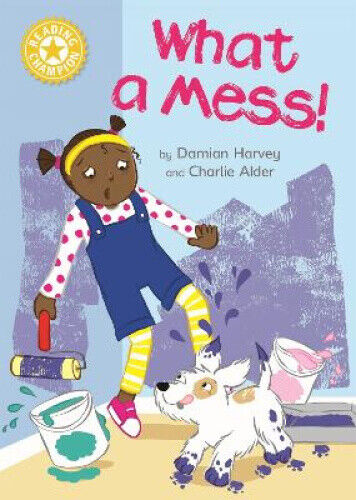 Thumbnail - Reading Champion: What A Mess: Independent Reading Yellow 3 By Harvey,