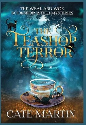 The Teashop Terror: A Weal & Woe Bookshop Witch Mystery by Cate Martin Hardcover