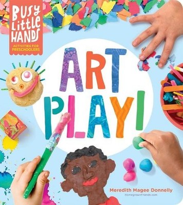 Meredith Magee Donnelly Busy Little Hands: Art Play! (Hardback)
