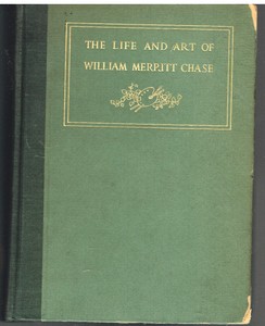 Life-and-Art-of-William-Chase-by-Katharine-Roof-1917-1st-Ed-Vintage-Book